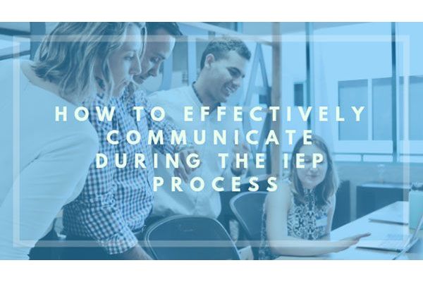 How to effectively communicate during the IEP process