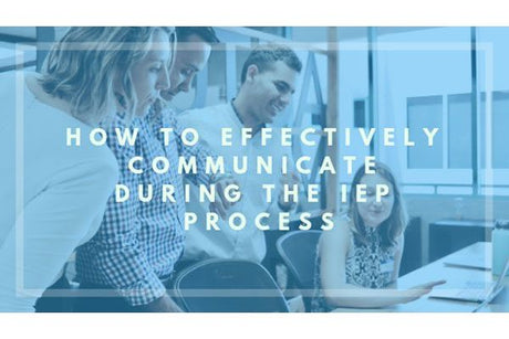 How to effectively communicate during the IEP process